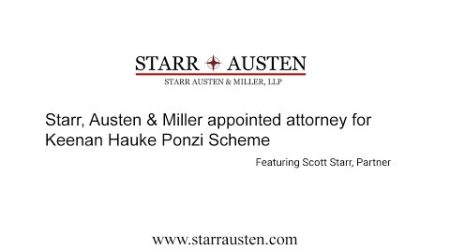 Starr Austen & Miller Appointed Attorney for Keenan Hauke Ponzi Scheme